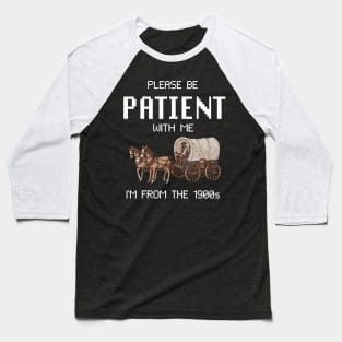 Please Be Patient With Me I'M From The 1900S Baseball T-Shirt